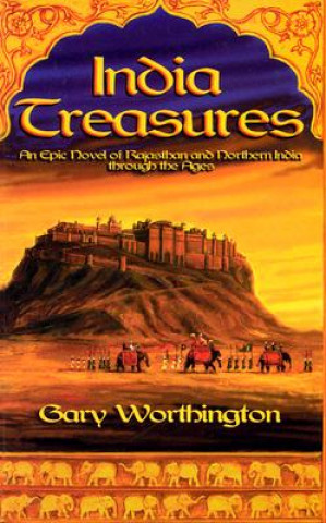 Könyv India Treasures: A Novel of Rajasthan and Northern India Through the Ages Gary Worthington