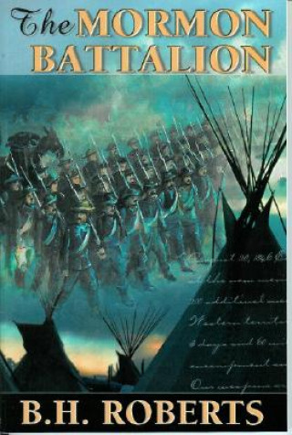 Kniha The Mormon Battalion: Its History and Achievements B. H. Roberts