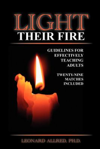 Knjiga Light Their Fire: Guidelines for Teaching Adults Effectively Leonard P. Allred