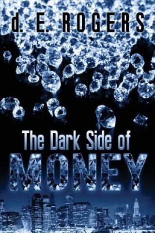 Książka The Dark Side of Money D. E. Rogers