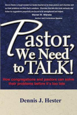 Kniha Pastor, We Need to Talk: How Congregations and Pastors Can Solve Their Problems Before It's Too Late Dennis J. Hester