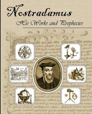 Könyv Nostradamus His Works and Prophecies Michel Nostradamus