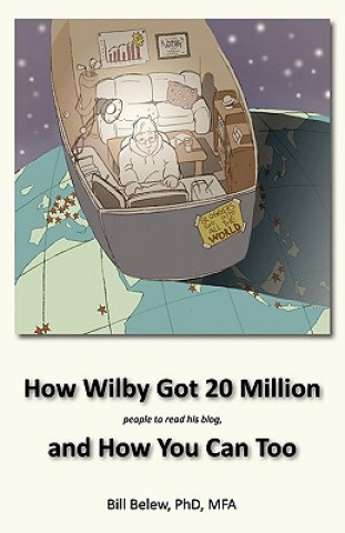 Knjiga How Wilby Got 20 Million (People to Read His Blogs) William C. Belew