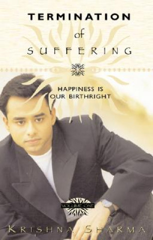 Carte Termination of Suffering: Happiness Is Our Birthright Krishna Sharma