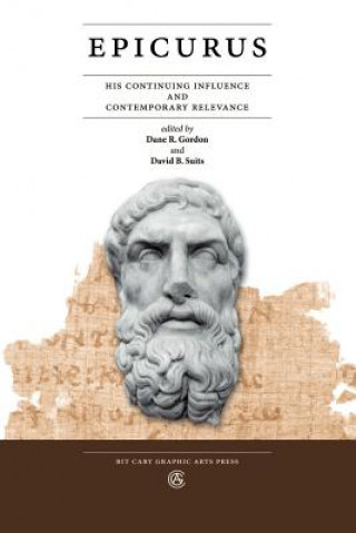 Kniha Epicurus: His Continuing Influence and Contemporary Relevance Dane R. Gordon