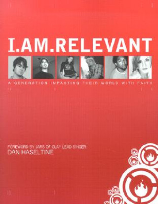 Книга I.Am.Relevant: A Generation Impacting Their World with Faith Dan Haseltine