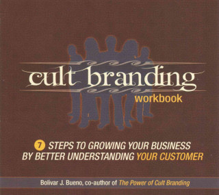 Audio Cult Branding Workbook: Seven Steps to Growing Your Business by Better Understanding Your Customer Bolivar J. Bueno