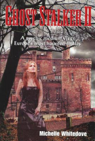 Libro Ghost Stalker Two: A Psychic Medium Visits Europe's Most Haunted Castles Michelle Whitedove