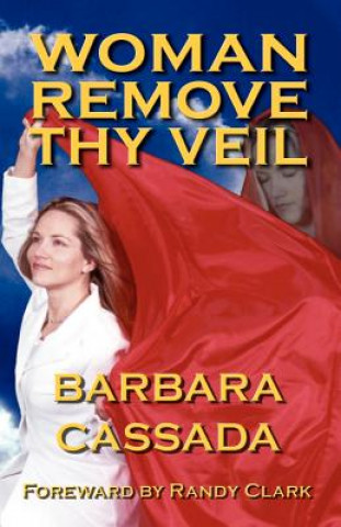 Könyv Woman Remove Thy Veil Barbara Cassada