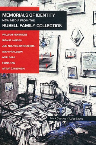 Carte Memorials of Identity: New Media from the Rubell Family Collection Mark Coetzee