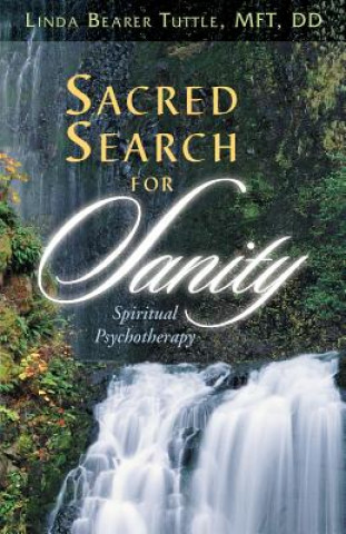 Carte Sacred Search for Sanity; Spiritual Psychotherapy Linda Bearer Tuttle