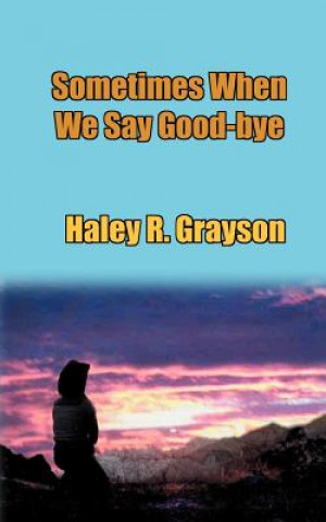 Livre Sometimes When We Say Good-Bye Haley R. Grayson