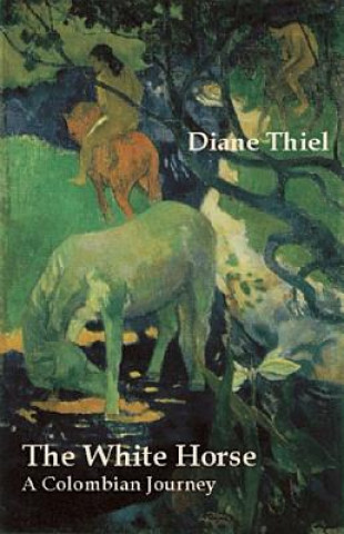 Könyv The White Horse: A Colombian Journey Diane Thiel