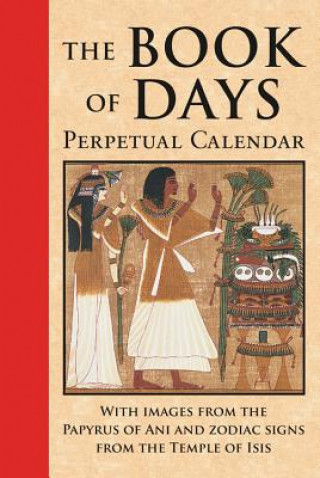 Könyv The Book of Days: Perpetual Calendar: Featuring Full-Color Images from the Papyrus of Ani and Zodiac Signs from the Temple of Isis at De James Wasserman