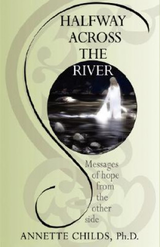 Book Halfway Across the River: Messages of Hope from the Other Side Annette Childs