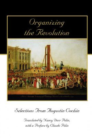 Книга Organizing the Revolution: Selections from Augustin Cochin Claude Polin