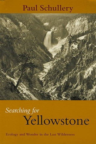 Könyv Searching for Yellowstone: Ecology and Wonder in the Last Wilderness Paul Schullery
