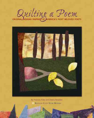 Carte Quilting a Poem: Original Designs Inspired by America's Most Beloved Poets Frances Kite