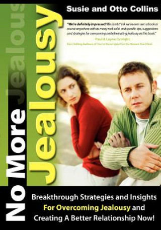 Книга No More Jealousy: Breakthrough Strategies and Insights for Overcoming Jealousy and Creating a Better Relationship Now! Susie Collins