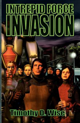 Kniha Intrepid Force: Invasion Timothy D. Wise