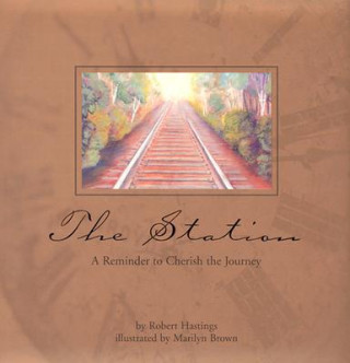 Kniha The Station: A Reminder to Cherish to Journey Robert Hastings