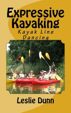 Knjiga Expressive Kayaking: Kayak Line Dancing Leslie Dunn