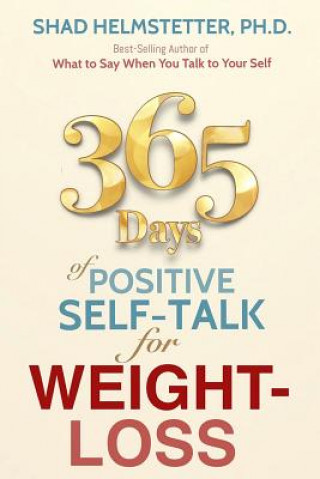 Kniha 365 Days of Positive Self-Talk for Weight-Loss Shad Helmstetter Ph. D.