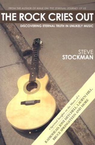 Carte The Rock Cries Out: Discovering Eternal Truth in Unlikely Music Steve Stockman