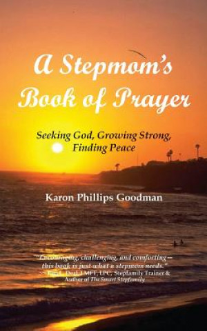 Könyv A Stepmom's Book of Prayer: Seeking God, Growing Strong, Finding Peace Karon Phillips Goodman