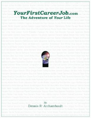 Kniha YourfirstCareerJob.com: The Adventure of Your Life Dennis R. Archambault