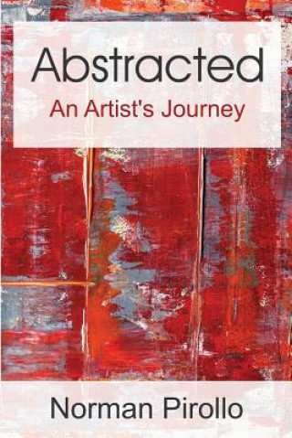 Книга Abstracted: An Artist's Journey Norman Pirollo