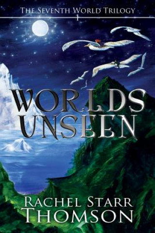 Книга Worlds Unseen Rachel Starr Thomson