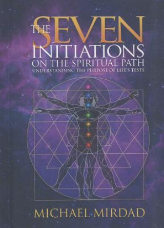Könyv The Seven Initiations on the Spiritual Path: Understanding the Purpose of Life's Tests Michael Mirdad