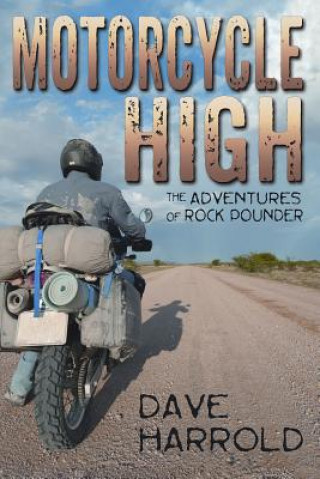Kniha Motorcycle High: The Adventures of Rock Pounder Dave Harrold
