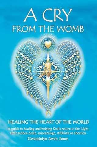 Carte A Cry from the Womb -Healing the Heart of the World Gwendolyn Awen Jones
