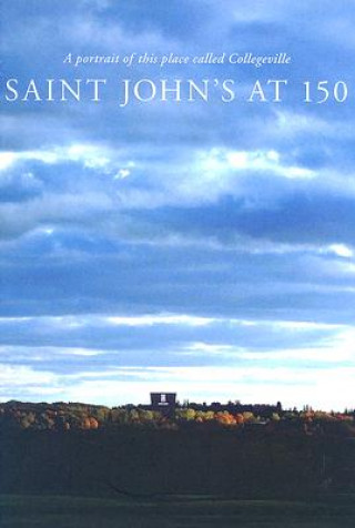 Kniha Saint Johns at 150: A Portrait of This Place Called Collegeville 1856-2006 Hilary Thimmesh