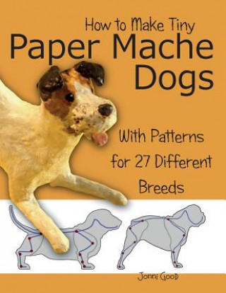 Книга How to Make Tiny Paper Mache Dogs Jonni Good
