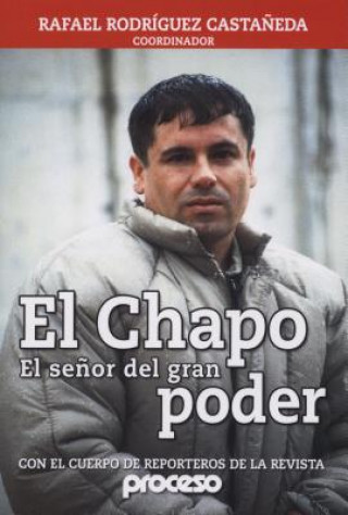Kniha Chapo-El Senor del Gran Poder, El: El Mas Buscado Rodriguez Rafael