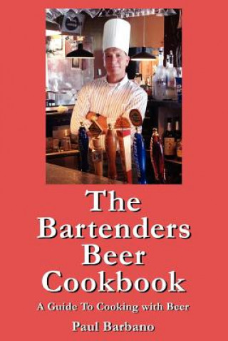 Książka The Bartenders Beer Cookbook Paul E. Barbano