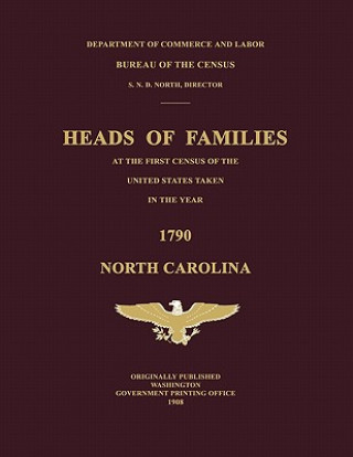 Könyv Heads of Families at the First Census of the United States Taken in the Year 1790: North Carolina Bureau Of the Census United States