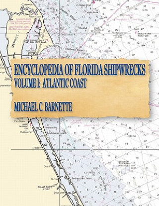 Book Encyclopedia of Florida Shipwrecks, Volume I: Atlantic Coast Michael C. Barnette