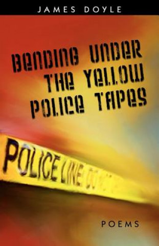 Buch Bending Under the Yellow Police Tapes James Doyle