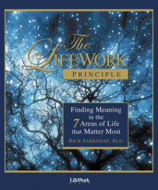 Książka The Lifework Principle: Finding Meaning in the 7 Areas of Life That Matter Most Rick Sarkisian