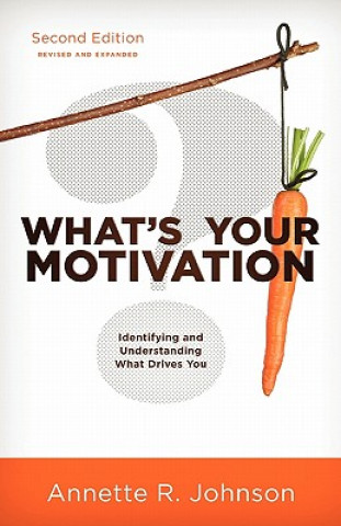 Книга What's Your Motivation?: Identifying and Understanding What Drives You Annette R. Johnson