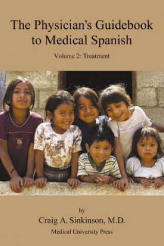 Carte The Physician's Guidebook to Medical Spanish Volume 2: Treatment Craig Alan Sinkinson