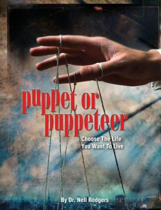 Książka Puppet or Puppeteer: Choose the Life You Want to Live Nell M. Rodgers