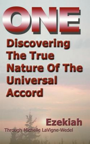 Książka One: Discovering the True Nature of the Universal Accord Ezekiah