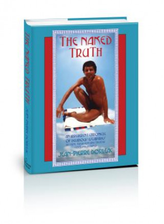 Carte The Naked Truth: An Irreverent Chronicle of Delirious Escapades Jean-Pierre Dorleac