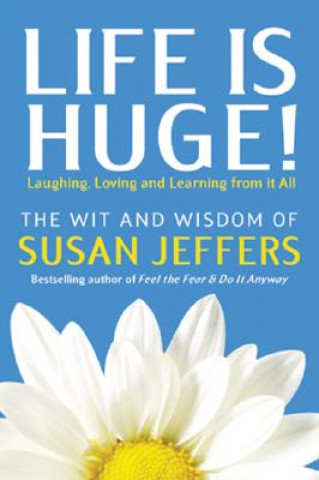 Kniha Life Is Huge!: Laughing, Loving and Learning from It All Susan Jeffers