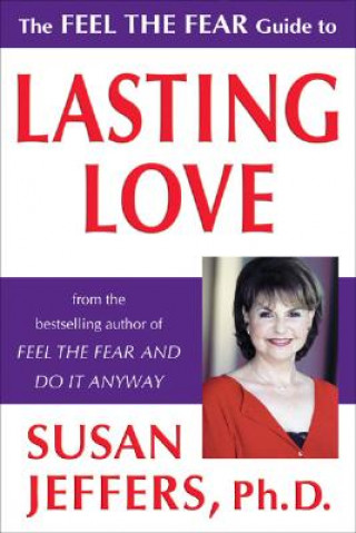 Carte The Feel the Fear Guide to Lasting Love Susan Jeffers